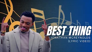 Jonathan McReynolds | BEST THING (lyric video)