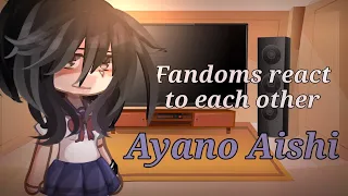 Fandoms React To Each Other | Part 3 : Ayano Aishi [ discontinued ]  ⚠️ READ DESCRIPTION ⚠️