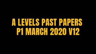 A LEVELS PAST PAPER MARCH 2020 P1 V12