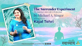 #SwadhyaySeries: The Surrender Experiment by Michael A. Singer | Kajal Tehri