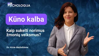 Kūno kalba. Kaip sukelti norimus žmonių veiksmus? Su Aiste Mažeikiene