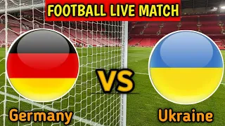 Germany Vs Ukraine Live Match Score🔴|| Ukraine vs Germany International Friendly Match