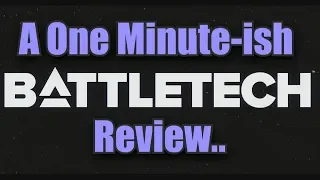BATTLETECH - A One Minute-ish Review!
