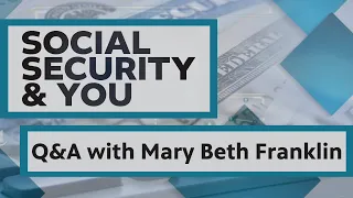 Social Security & You Q&A with Mary Beth Franklin