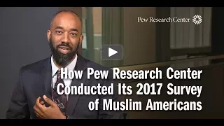 How Pew Research Center Conducted Its 2017 Survey of Muslim Americans