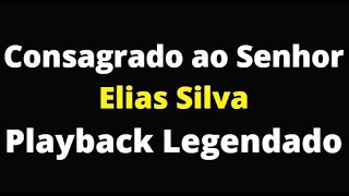 Consagrado ao Senhor - Elias Silva - Playback Legendado - Harpa cristã 432