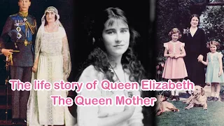 The life story of Queen Elizabeth The Queen Mother