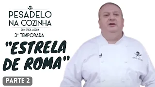 ESTRELA DE ROMA - PARTE 2 | PESADELO NA COZINHA