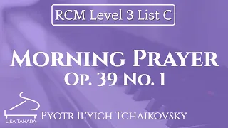 Morning Prayer, Op. 39 No. 1 by Tchaikovsky (RCM Level 3 List C - 2015 Piano Celebration Series)