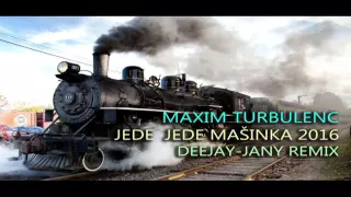 Maxim Turbulenc - Jede jede mašinka 2016 (Deejay-jany 'festival' Extended Remix) ( 2016 )