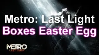 Metro Last Light - BOXES EASTER EGG