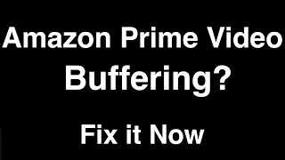 Amazon Prime Video Buffering  -  Fix it Now