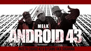 Android 43 - Melk & PATETA CÓDIGO43 [ Prod.  Dj Samu aka Suguiura ]