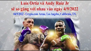 Luis Ortiz so găng với Andy Ruiz Jr là sự kiện chính vào cuối tuần [Pro_Boxing]