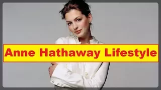 Anne Hathaway Net Worth, Cars, House, Income and Luxurious Lifestyle