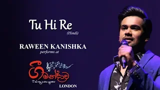 Tu Hi Re (Hindi) | Cover | RAWEEN KANISHKA (Live) at "ගී මන්දාව 2019" - LONDON