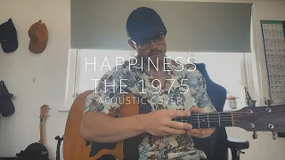 happiness - the 1975 (acoustic cover)