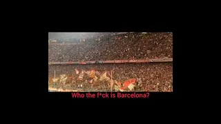 Bayern fans- WHO THE F*CK IS BARCELONA, HEY, HEY!