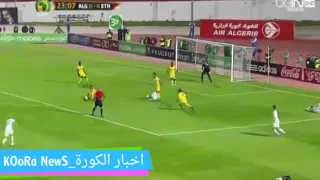 أهداف مباراة الجزائر و إثيوبيا 7-1 ( تصفيات كان 2017 ) || تعليق حفيظ دراجي ||