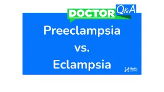 Preeclampsia vs. Eclampsia: Causes, Symptoms, Diagnosis, Treatment | Doctor Q & A