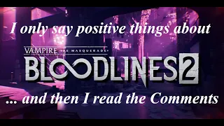 I say only positive things about Bloodlines 2... then read the comments