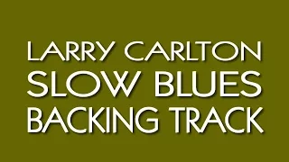 Larry Carlton Slow Blues Backing Track in A