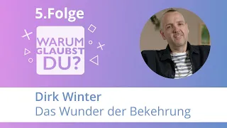 WARUM GLAUBST DU? Dirk Winter, Das Wunder der Bekehrung, FOLGE 5