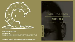 Criterion Creeps Ep. 317: Paul Robeson: Portraits of the Artist Pt. 2