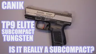 CANIK TP9 ELITE SUBCOMPACT TUNGSTEN...IS IT REALLY A SUBCOMPACT?