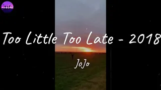 JoJo - Too Little Too Late - 2018 (Lyric Video)