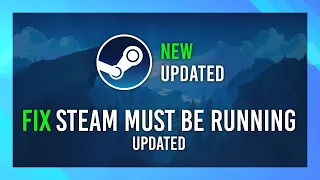 Fix Steam Must be Running | UPDATED | Error | Easy Guide