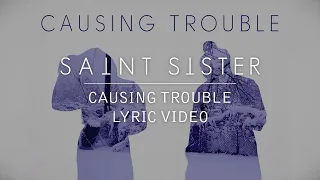 Saint Sister - Causing Trouble [Lyric Video]