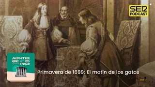 Acontece que no es poco | Primavera de 1699: El motín de los gatos