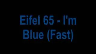 Eifel 65 - I'm blue (Fast)