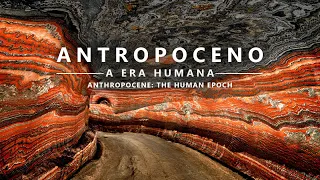 ANTROPOCENO - A Era Humana | ANTHROPOCENE - The Human Epoch (legendado)