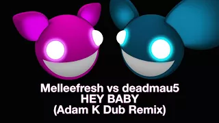 Melleefresh vs deadmau5 / Hey Baby (Adam K Dub Remix)