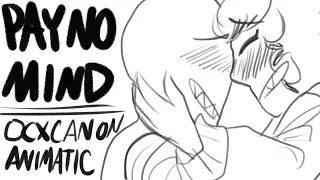 【PAY NO MIND】- ocxcanon animatic