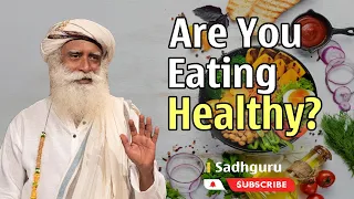 How Do You Know If Your Food Is Healthy? l Sadhguru