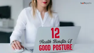 12 Health Benefits Of Good Posture | Healthspectra