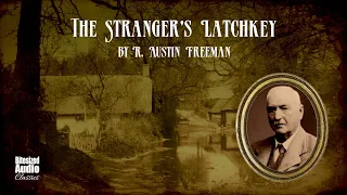 The Stranger's Latchkey | R. Austin Freeman | A Bitesized Audiobook