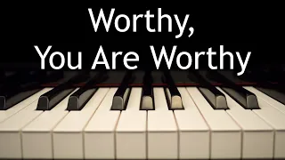 Worthy, You Are Worthy - piano instrumental cover with lyrics