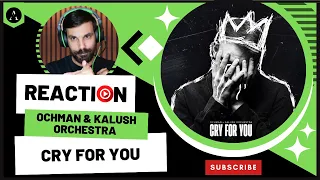 OCHMAN & KALUSH ORCHESTRA m/v "Cry for You" - REACTION | IMPOSSIBLE to Feel Indifferent...