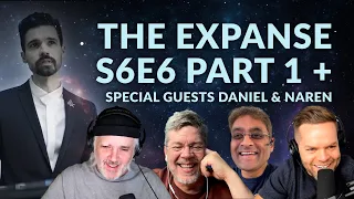 The Expanse S6E6 Part 1 + Special Guests Daniel & Naren