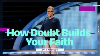 How Doubt Builds Your Faith | Phil Munsey