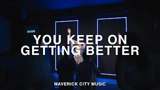 You Keep On Getting Better by Maverick City Music