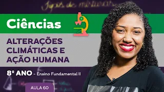 Alterações climáticas e ação humana – Ciências – 8º ano – Ensino Fundamental