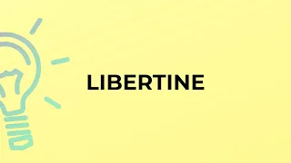 What is the meaning of the word LIBERTINE?