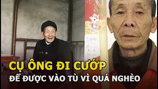 Cụ ông cố tình đi cướp để được vào tù, câu chuyện phía sau khiến tất cả xúc động