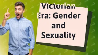 How Did Victorian Era Shape Gender and Sexuality Perspectives?