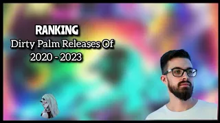 Ranking Dirty Palm Releases Of 2020 - 2023